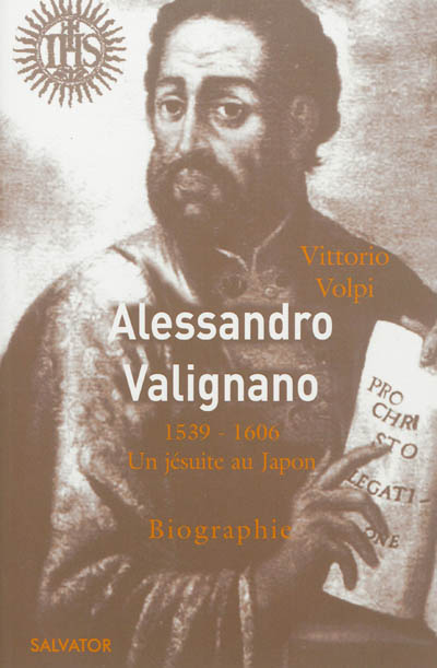 Alessandro Valignano, 1539-1606 : un jésuite au Japon