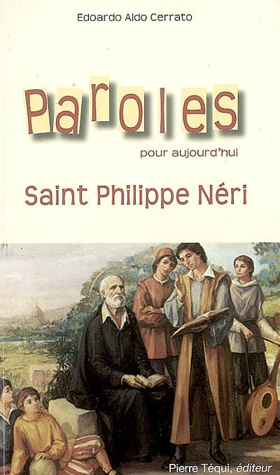 Paroles pour aujourd'hui : saint Philippe Néri : qui cherche autre chose que Dieu...