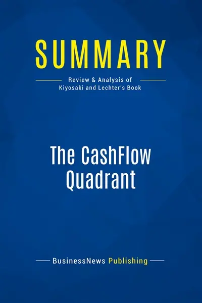 Summary : The CashFlow Quadrant : Review and Analysis of Kiyosaki and Lechter's Book