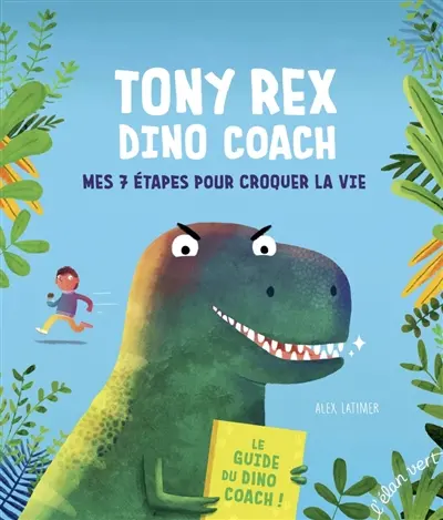 Tony Rex, dino coach : mes 7 étapes pour croquer la vie