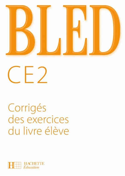 Bled CE2 : corrigés des exercices du livre de l'élève