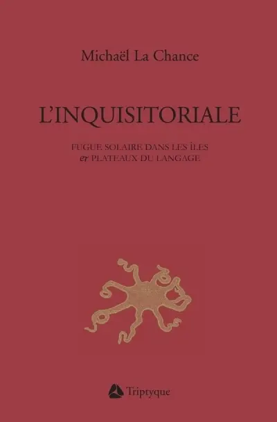 L'inquisitoriale : fugue solaire dans les îles et plateaux du langage