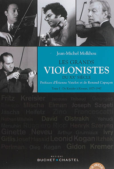 Les grands violonistes du XXe siècle. Vol. 1. De Kreisler à Kremer, 1875-1947