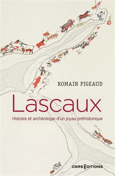Lascaux : histoire et archéologie d'un joyau préhistorique