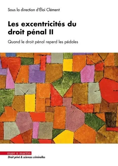 Les excentricités du droit pénal. Vol. 2. Quand le droit pénal reperd les pédales