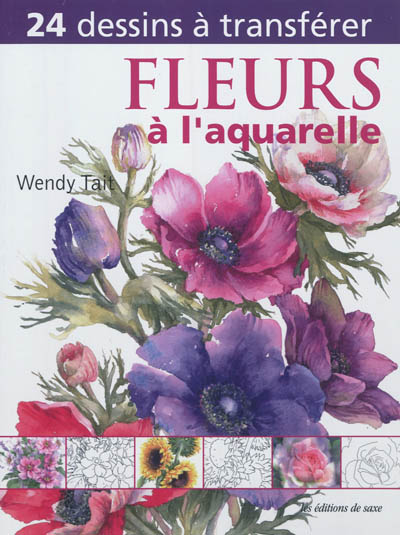 Fleurs à l'aquarelle : 24 dessins à transférer