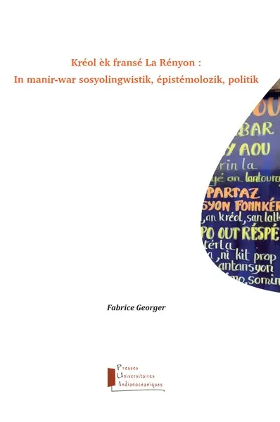 Kréol èk fransé La Rényon : in manir-war sosyolingwistik, épistémolozik, politik