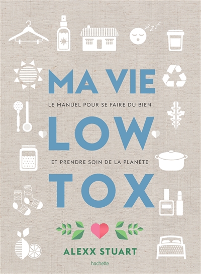 Ma vie low tox : le manuel pour se faire du bien et prendre soin de la planète