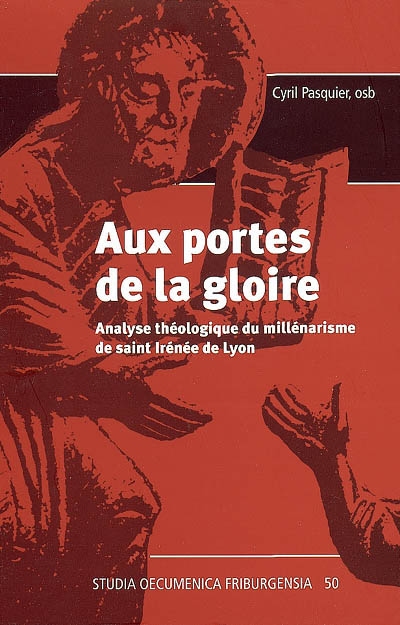 Aux portes de la gloire : analyse théologique du millénarisme de saint Irénée de Lyon