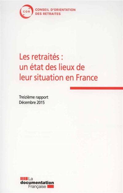Les retraités : un état des lieux de leur situation en France : treizième rapport, décembre 2015