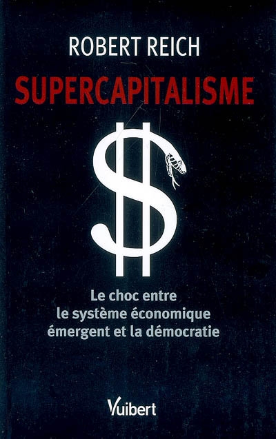 Supercapitalisme : le choc entre le système économique émergent et la démocratie