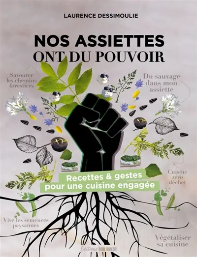 Nos assiettes ont du pouvoir : recettes & gestes pour une cuisine engagée