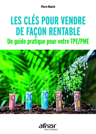 les clés pour vendre de façon rentable : un guide pratique pour votre tpe-pme