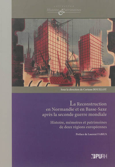 La reconstruction en Normandie et en Basse-Saxe après la Seconde Guerre mondiale : histoire, mémoires et patrimoines de deux régions européennes