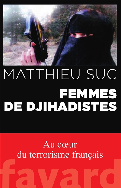 Femmes de djihadistes : au coeur du terrorisme français : récit