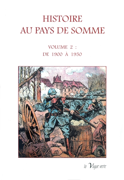 Histoire au pays de Somme. Vol. 2. De 1900 à 1950