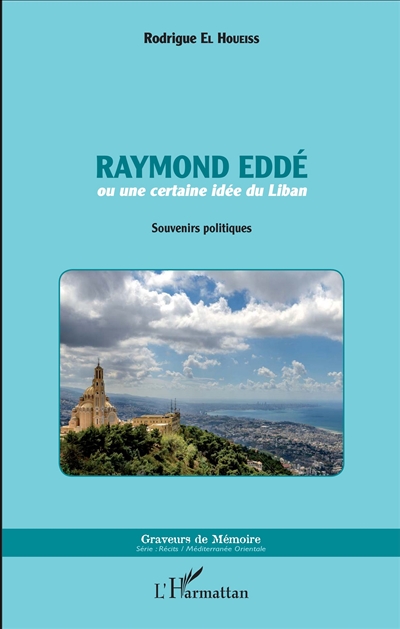 Raymond Eddé ou Une certaine idée du Liban : souvenirs politiques