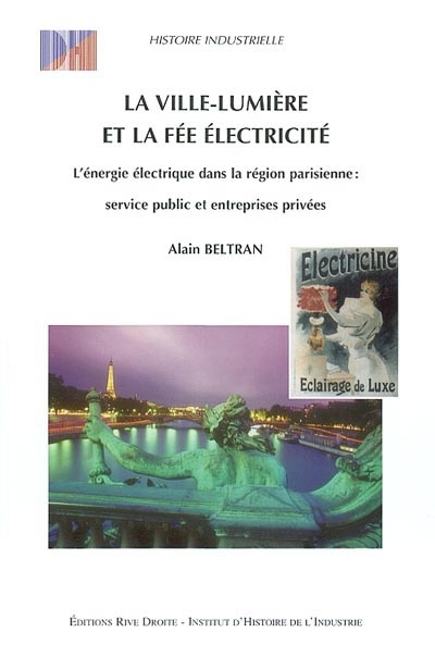 La Ville lumière et la fée électricité : service public et entreprises privées : l'énergie électrique dans la région parisienne