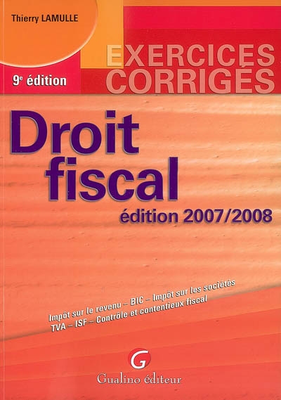 Droit fiscal 2007-2008 : impôt sur le revenu, BIC, impôt sur les sociétés, TVA, ISF, contrôle et contentieux fiscal