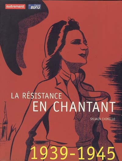 La Résistance en chantant : 1939-1945, recueil de chants de la Résistance
