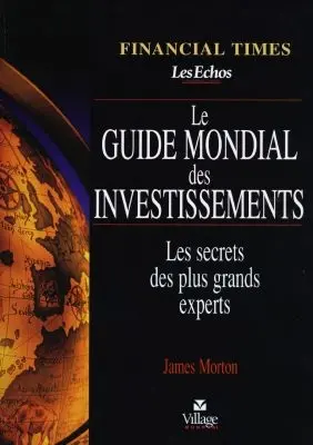 Le guide mondial des investissements : les secrets des plus grands experts