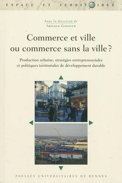 Commerce et ville ou commerce sans la ville ? : production urbaine, stratégies entrepreneuriales et politiques territoriales de développement durable