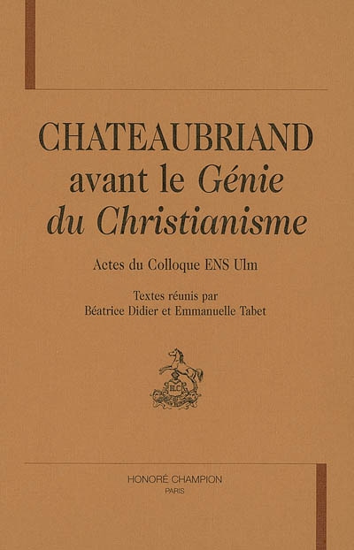 Chateaubriand avant Le génie du christianisme : actes du colloque ENS Ulm