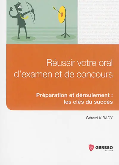 Réussir votre oral d'examen et de concours : préparation et déroulement : les clés du succès