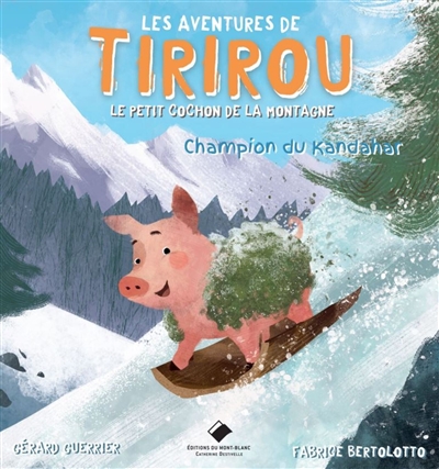 Les aventures de Tirirou : le petit cochon de la montagne. Champion du Kandahar