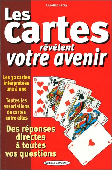 Les cartes révèlent votre avenir : des réponses directes à toutes vos questions : les 32 cartes interprétées une à une, toutes les associations de cartes entre elles