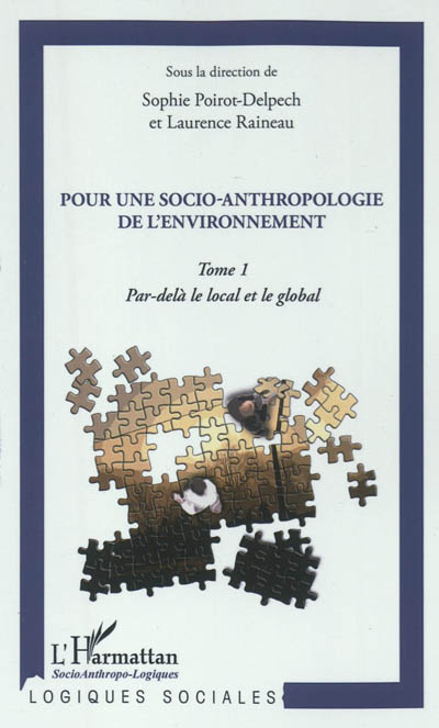 Pour une socio-anthropologie de l'environnement. Vol. 1. Par-delà le local et le global