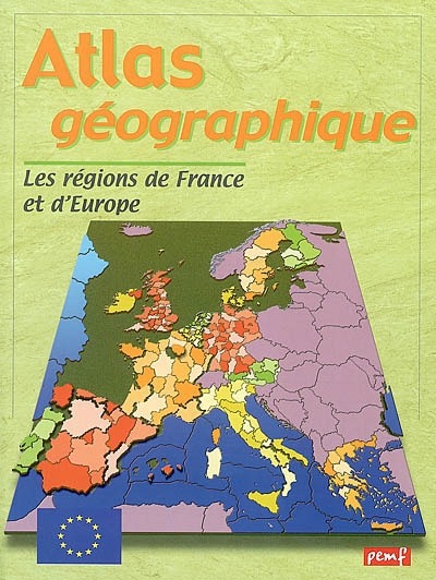 Atlas géographique : les régions de France et D'europe