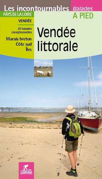 Vendée littorale : Pays de la Loire, Vendée : 20 balades exceptionnelles, Marais breton, côte Sud, îles