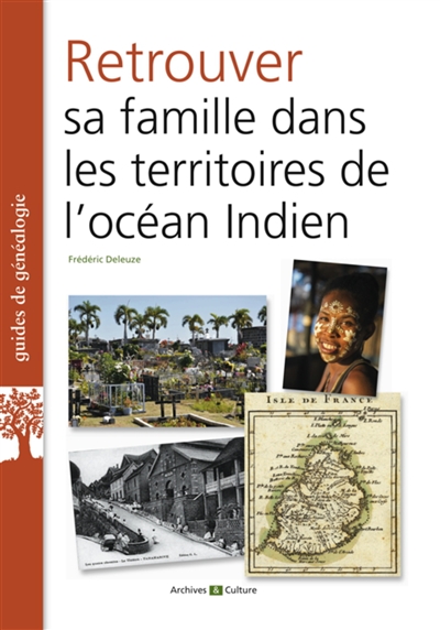 Retrouver sa famille dans les territoires de l'océan Indien : La Réunion, Maurice, Madagascar et autres îles, comptoirs de l'Inde