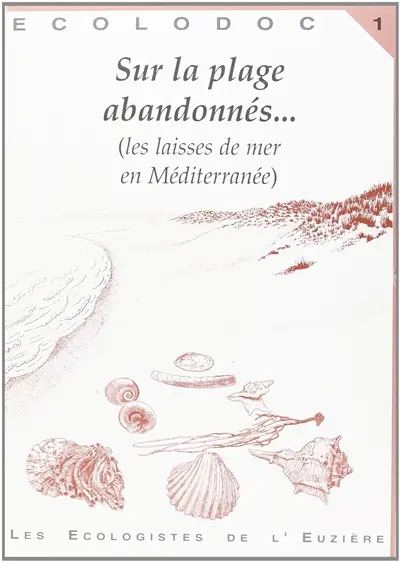 Écolodoc, n° 1. Sur la plage abandonnée... : (les laisses de mer en Méditerranée)