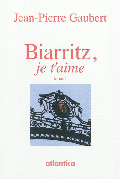 Biarritz, je t'aime. Vol. 1
