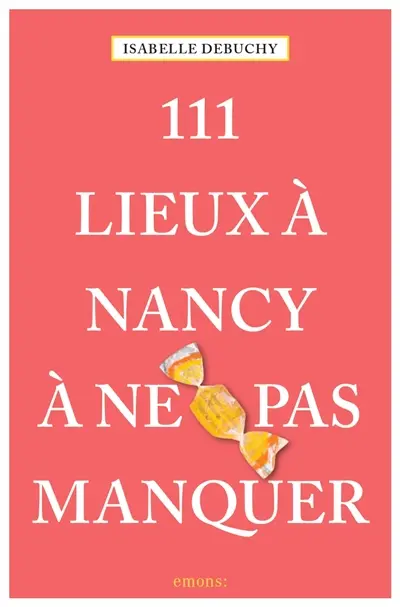 111 lieux à Nancy à ne pas manquer