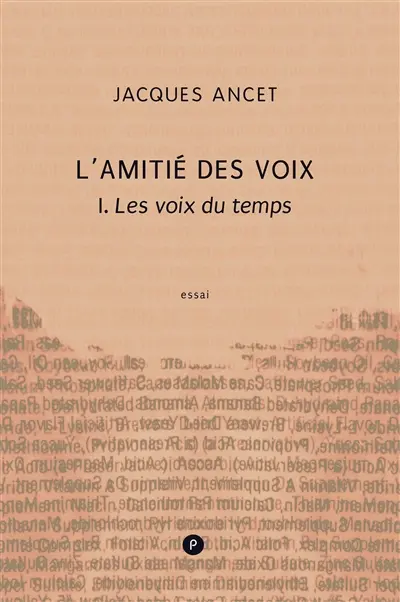 L'amitié des voix. Vol. 1. Les voix du temps : essai