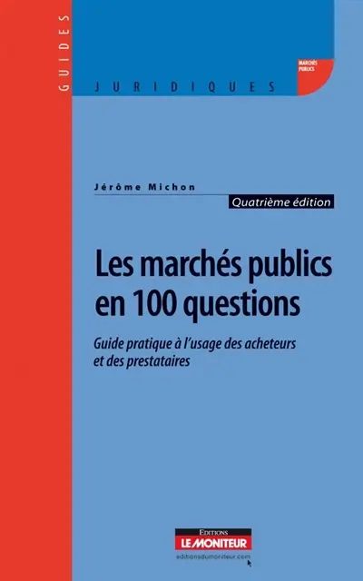 Les marchés publics en 100 questions : guide pratique à l'usage des acheteurs et des prestataires