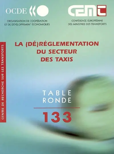 La (dé)réglementation du secteur des taxis : rapport de la cent trente-troisième Table ronde d'économie des transports