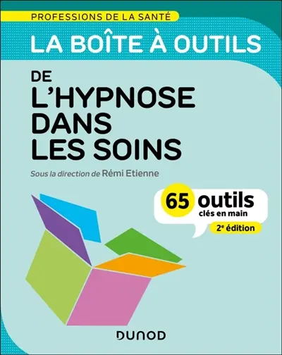 La boîte à outils de l'hypnose dans les soins : 65 outils clés en main