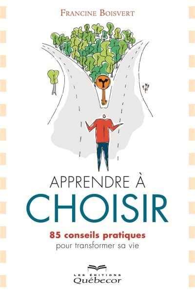 Apprendre à choisir : 85 conseils pratiques pour transformer sa vie