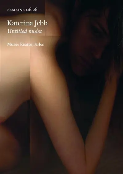 Semaine, n° 06.26. Katerina Jebb : Untitled nudes : musée Réattu, Arles
