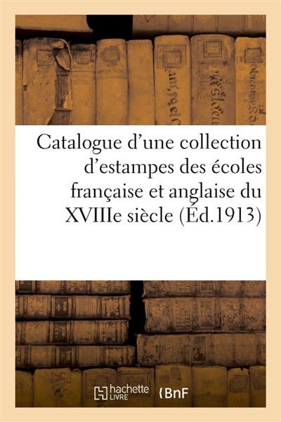 Catalogue d'une collection d'estampes anciennes des écoles française et anglaise du XVIIIe siècle : modes, caricatures et scènes de moeurs, sport