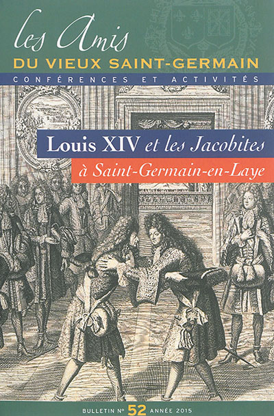 Bulletin des Amis du vieux Saint-Germain, n° 52. Louis XIV et les jacobites à Saint-Germain-en-Laye