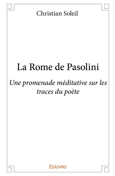 La Rome de Pasolini : Une promenade méditative sur les traces du poète