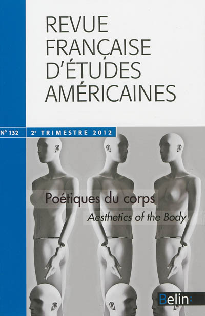 Revue française d'études américaines, n° 132. Poétique du corps. Aesthetics of the body
