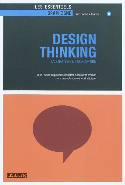 Design thinking : la stratégie de conception : (n.m.) action ou pratique consistant à aborder la création sous un angle novateur et stratégique