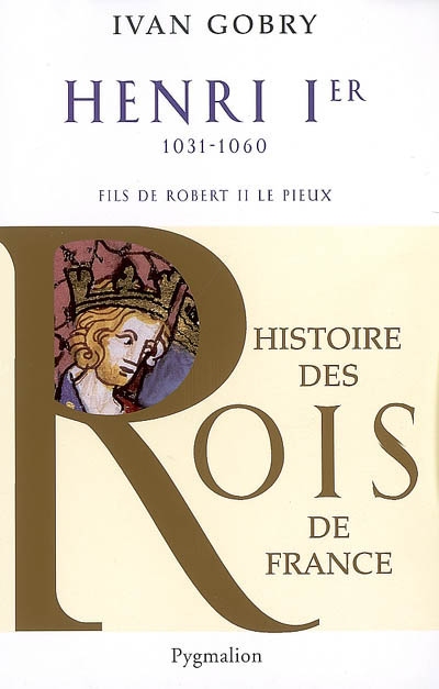 Henri 1er, 1031-1060 : fils de Robert II le Pieux