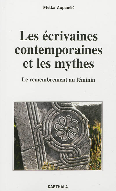 Les écrivaines contemporaines et les mythes : le remembrement au féminin